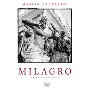 Milagro. Dziennik kubański, Marcin Kydryński
