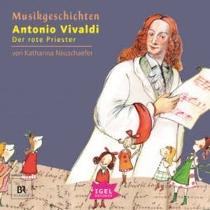 Musikgeschichten. Antonio Vivaldi. Der rote Priester, Katharina Neuschaefer