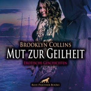 Mut zur Geilheit / 10 Erotische Geschichten / Erotik Audio Story / Erotisches Hörbuch, Brooklyn Collins
