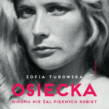 Osiecka. Nikomu nie żal pięknych kobiet audiobook, Zofia Turowska