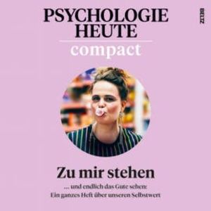 Psychologie Heute Compact 80: Zu mir stehen, Psychologie Heute