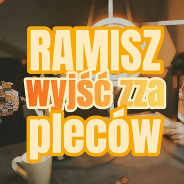 Ramisz: wyjść zza pleców - s1 e37 [96] audiobook, Artur Rawicz