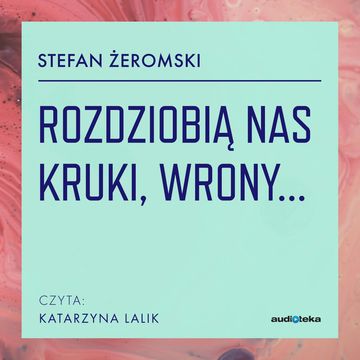 Rozdziobią nas kruki, wrony audiobook, Stefan Żeromski
