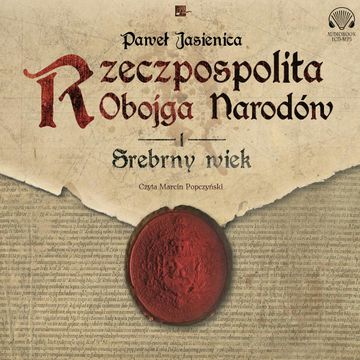Rzeczpospolita Obojga Narodów. Srebrny wiek audiobook, Paweł Jasienica