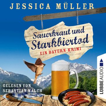 Sauerkraut und Starkbiertod - Ein Bayern-Krimi - Hauptkommissar Hirschberg, Teil 6 (Ungekürzt) audiobook, Jessica Müller