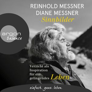 Sinnbilder - Verzicht als Inspiration für ein gelingendes Leben (Ungekürzte Lesung), Diane Messner, Reinhold Messner