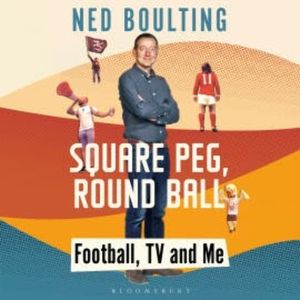 Square Peg, Round Ball, Ned Boulting