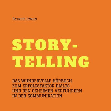 Storytelling - mit Geschichten zum Erfolg (Story-Telling) audiobook, Patrick Lynen