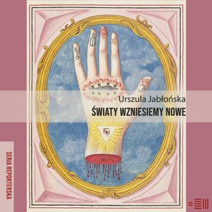 Światy wzniesiemy nowe, Urszula Jabłońska