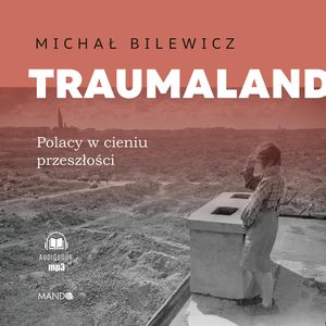 Traumaland. Polacy w cieniu przeszłości, Michał Bilewicz