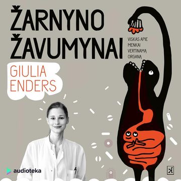 ŽARNYNO ŽAVUMYNAI: viskas apie menkai vertinamą organą audiobook, Giulia Enders