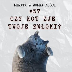 #57 Czy kot zje Twoje zwłoki? Zwierzęta i śmierć, Renata Kuryłowicz
