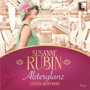 Alsterglanz - Lottes Hoffnung - Das Alsterhaus, Band 1 (ungekürzt), Susanne Rubin