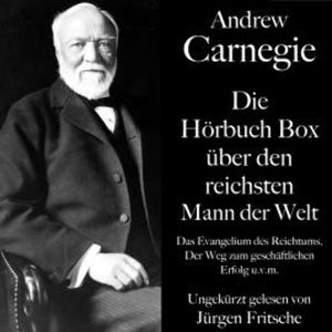 Andrew Carnegie: Die Hörbuch Box über den reichsten Mann der Welt, Andrew Carnegie