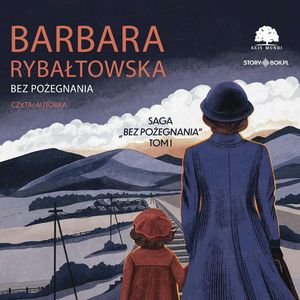 Saga BEZ POŻEGNANIA. Tom 1. Bez pożegnania, Barbara Rybałtowska