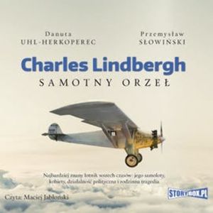 Charles Lindbergh. Samotny orzeł, Danuta Uhl-Herkoperec, Przemysław Słowiński