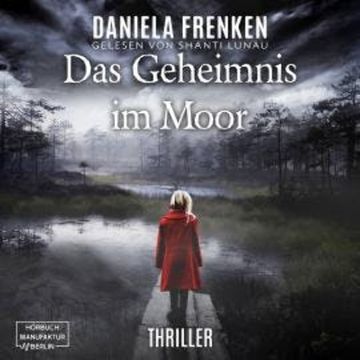 Das Geheimnis im Moor (ungekürzt) audiobook, Daniela Frenken