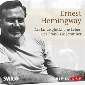 Das kurze glückliche Leben des Francis Macomber audiobook, Ernest Hemingway