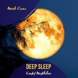 Deep Sleep - Guided Meditation, Mark Cosmo
