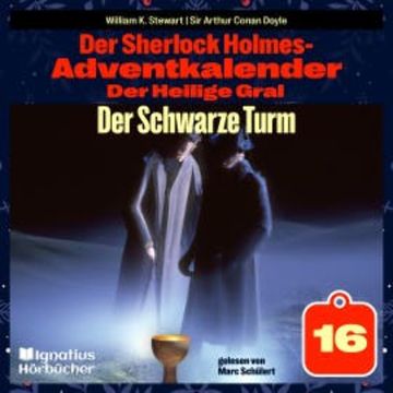 Der Schwarze Turm (Der Sherlock Holmes-Adventkalender: Der Heilige Gral, Folge 16) audiobook, Sir Arthur Conan Doyle