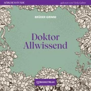 Doktor Allwissend - Märchenstunde, Folge 158 (Ungekürzt) audiobook, Brüder Grimm
