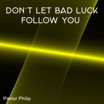 Don't Let Bad Luck Follow You audiobook, Pastor Philip