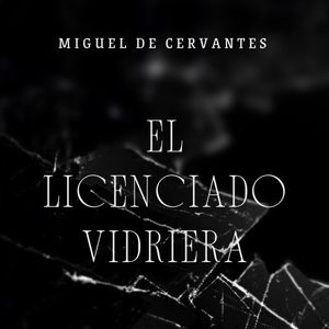 El Licenciado Vidriera, Miguel de Cervantes