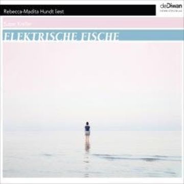 Elektrische Fische (Ungekürzt) audiobook, Susan Kreller
