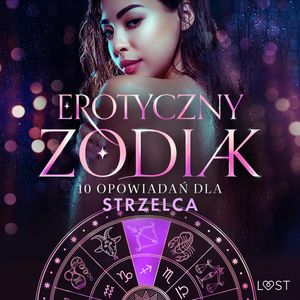 Erotyczny zodiak: 10 opowiadań dla Strzelca, Alexandra Södergran, Andrea Hansen, Julie Jones, Malva B., Sofia Fritzson, Vanessa Salt