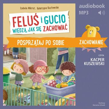 Feluś i Gucio wiedzą, jak się zachować. Posprzątaj po sobie audiobook, Izabela Mikrut, Katarzyna Kozłowska