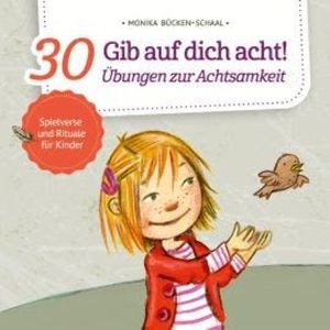 Gib auf dich acht! - 30 Übungen zur Achtsamkeit (ungekürzt), Monika Bücken-Schaal