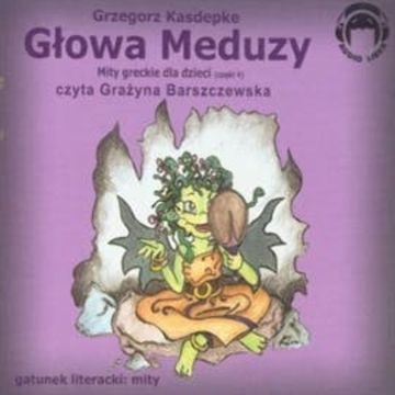 Głowa Meduzy (Mity greckie dla dzieci cz. 4) audiobook, Grzegorz Kasdepke
