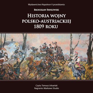 Historia wojny Polsko-Austriackiej 1809 roku audiobook, Bronisław Pawłowski