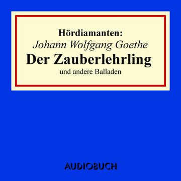 Hördiamanten: Der Zauberlehrling und andere Balladen audiobook, Johann Wolfgang Goethe