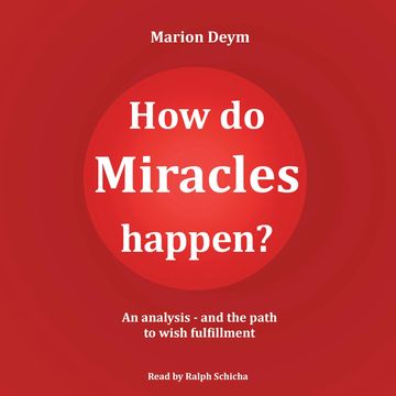 How do miracles happen? - An analysis and the path to wish fulfillment (unabridged) audiobook, Marion Deym