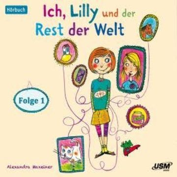 Ich, Lilly und der Rest der Welt, Folge 1 (Ungekürzt) audiobook, Alexandra Maxeiner