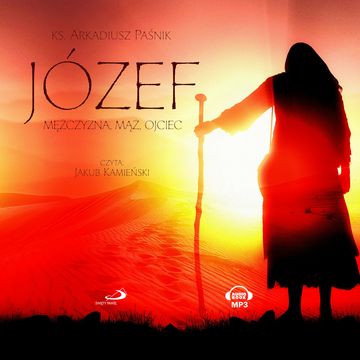 Józef. Mężczyzna, mąż, ojciec audiobook, Arkadiusz Paśnik