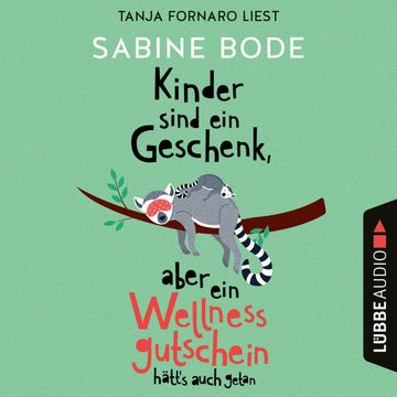 Kinder sind ein Geschenk, aber ein Wellness-Gutschein hätt's auch getan (Ungekürzt) audiobook, Sabine Bode