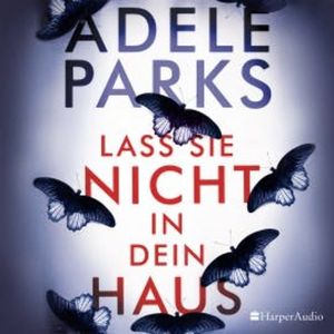 Lass sie nicht in dein Haus (ungekürzt), Adele Parks