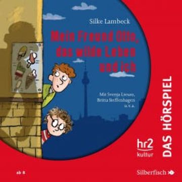 Mein Freund Otto, das wilde Leben und ich - Das Hörspiel audiobook, Silke Lambeck