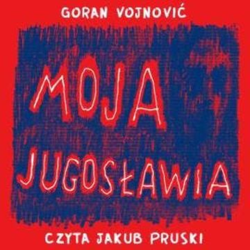 Moja Jugosławia audiobook, Goran Vojnović
