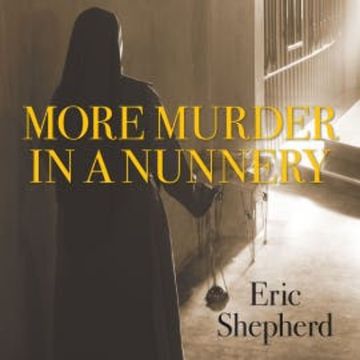 More Murder in a Nunnery audiobook, Eric Shepherd