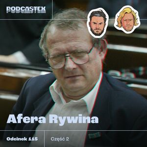 ODCINEK 115: Afera Rywina - o co w niej chodziło?, Podcastex