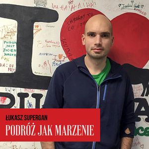 Podróż jak marzenie. Łukasz Supergan, Marzena Chełminiak