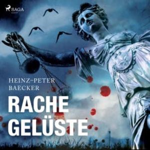 Rachegelüste (Ungekürzt), Heinz Peter Baecker