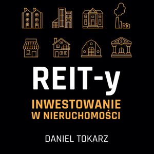 REIT-y. Inwestowanie w nieruchomości, Daniel Tokarz