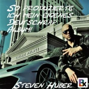 So produzierte ich mein eigenes Deutschrap Album!, Steven Huber