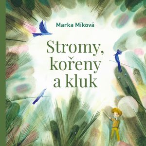 Stromy, kořeny a kluk, Marka Míková