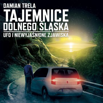 Tajemnice Dolnego Śląska. UFO i niewyjaśnione zjawiska audiobook, Damian Trela