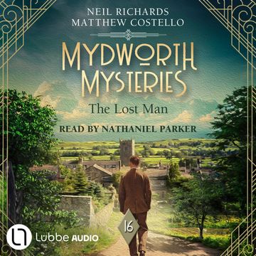 The Lost Man - Mydworth Mysteries - A Cosy Historical Mystery Series, Episode 16 (Unabridged) audiobook, Matthew Costello, Neil Richards